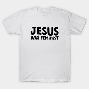 Jesus Was Feminist T-Shirt